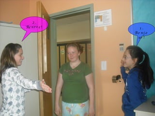 1. Bonjour! 2. Rentre! 