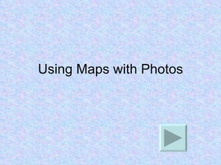 Using Maps with Photos 