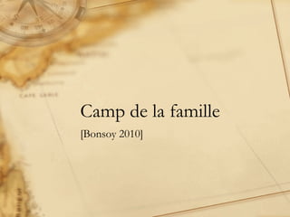Camp de la famille
[Bonsoy 2010]
 