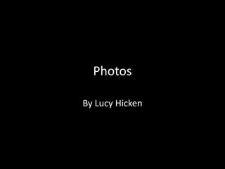 Photos

By Lucy Hicken
 