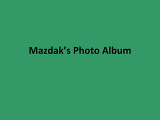 Mazdak’s Photo Album 