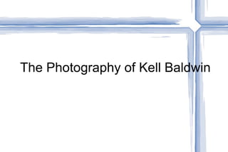 The Photography of Kell Baldwin 