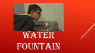 WATER
FOUNTAIN

 