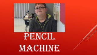 PENCIL
MACHINE

 