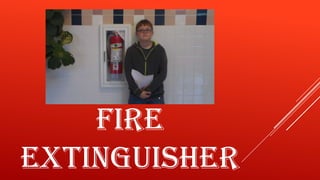 FIRE
EXTINGUISHER

 