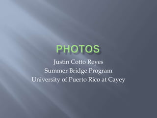 Justin Cotto Reyes
Summer Bridge Program
University of Puerto Rico at Cayey
 