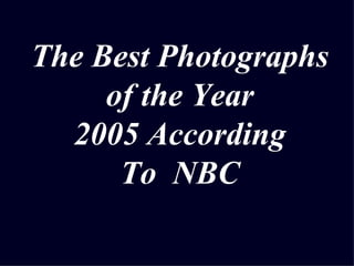 The Best Photographs of the Year 2005 According To  NBC 