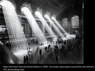New York City’s Grand Central Station in 1929. Currently, skyscrapers around the site prevent
this illuminating view.
 