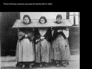 Three Chinese women accused of witchcraft in 1922.
 