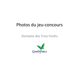 Photos du jeu-concours Domaine des Trois Forêts 