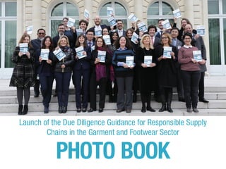 Launch of the Due Diligence Guidance for Responsible Supply
Chains in the Garment and Footwear Sector
PHOTO BOOK
 