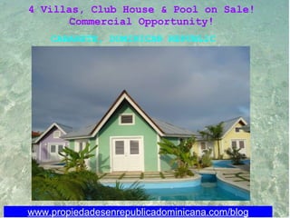 www.propiedadesenrepublicadominicana.com/blog 4 Villas, Club House & Pool on Sale!   Commercial Opportunity!  CABARETE, DOMINICAN REPUBLIC 
