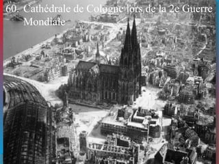 60. Cathédrale de Cologne lors de la 2e Guerre 
Mondiale 
 