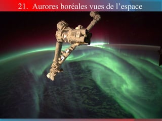 21. Aurores boréales vues de l’espace 
 