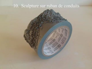 10. Sculpture sur ruban de conduits 
 