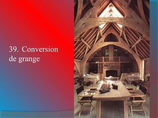 39. Conversion
de grange
 