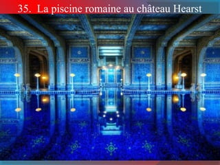 35. La piscine romaine au château Hearst
 