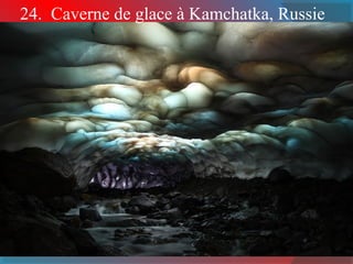 24. Caverne de glace à Kamchatka, Russie
 