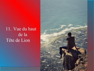 11. Vue du haut
de la
Tête de Lion
 
