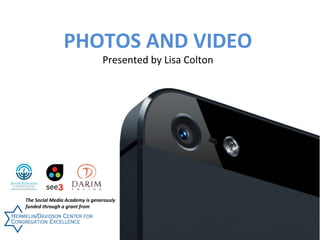 PHOTOS AND VIDEO
Presented by Lisa Colton

Produced by

The Social Media Academy is generously
funded through a grant from

 