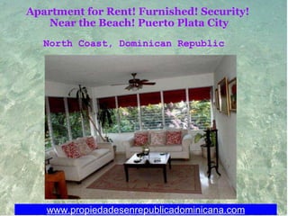 Apartment for Rent! Furnished! Security!  Near the Beach! Puerto Plata City www.propiedadesenrepublicadominicana.com North Coast, Dominican Republic 