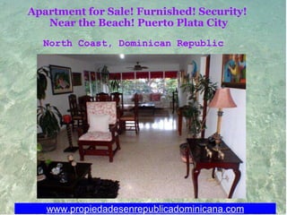 Apartment for Sale! Furnished! Security!  Near the Beach! Puerto Plata City www.propiedadesenrepublicadominicana.com North Coast, Dominican Republic 