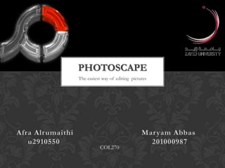 PHOTOSCAPE
The easiest way of editing pictures




           COL270
 