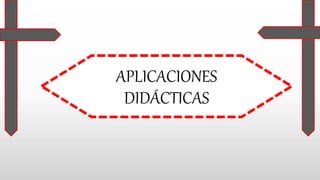 APLICACIONES
DIDÁCTICAS