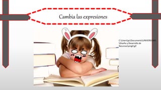Cambia las expresiones
C:UserspcDocumentsUNIVERSIDAD
Diseño y Desarrollo de
Recursosanigif.gif