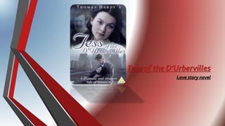 Tess of the D’Urbervilles
Love story novel
 