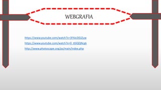 WEBGRAFIA
https://www.youtube.com/watch?v=3F4zcDGiZuw
https://www.youtube.com/watch?v=0_t0JQQNcgk
http://www.photoscape.org/ps/main/index.php