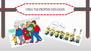 CREA TUS PROPIOS DIÁLOGOS.