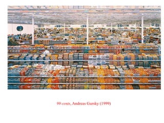 99 cents, Andreas Gursky (1999)
 