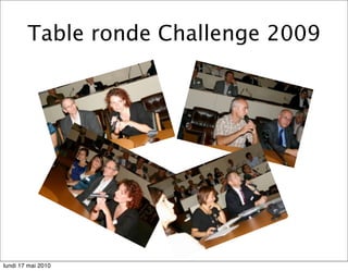 Table ronde Challenge 2009




lundi 17 mai 2010
 