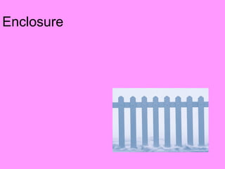 Enclosure
 