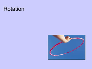 Rotation
 