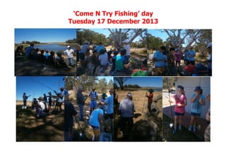 ‘Come N Try Fishing’ day
Tuesday 17 December 2013
 