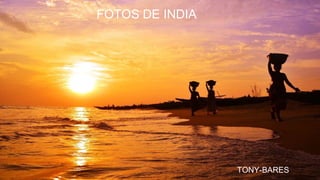FOTOS DE INDIA
TONY-BARES
 