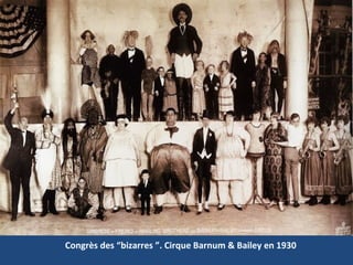 Congrès des “bizarres ”. Cirque Barnum & Bailey en 1930
 