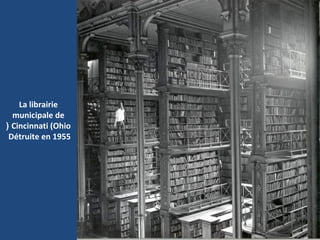 La librairie
municipale de
Cincinnati (Ohio(
Détruite en 1955
 