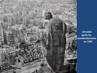 Dresden,
après les
bombardements
en 1945
 
