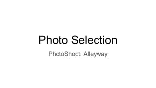 Photo Selection
PhotoShoot: Alleyway
 