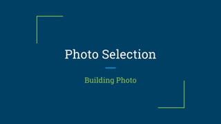 Photo Selection
Building Photo
 