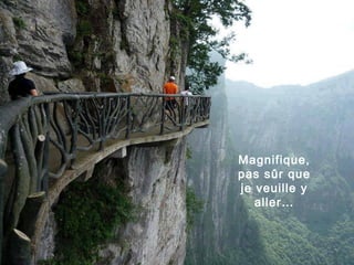 Magnifique,
pas sûr que
je veuille y
aller…
 