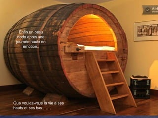 Enfin un beau
dodo après une
journée haute en
émotion..
Que voulez-vous la vie a ses
hauts et ses bas ……
 