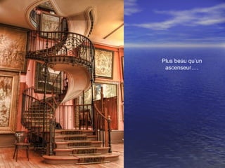 Plus beau qu’un
ascenseur….
 