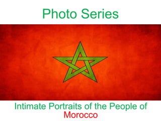 Photo Series
Intimate Portraits of the People of
Morocco
 