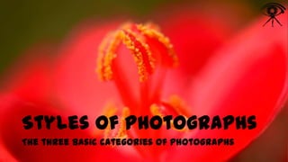 Styles of Photographs
The three basic categories of photographs

 