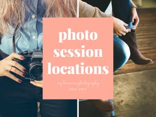 photo
session
locations
2 0 1 6 - 2 0 1 7
ivy breanne photography
 