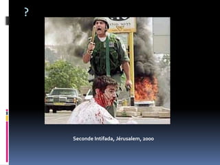 ?




    Seconde Intifada, Jérusalem, 2000
 